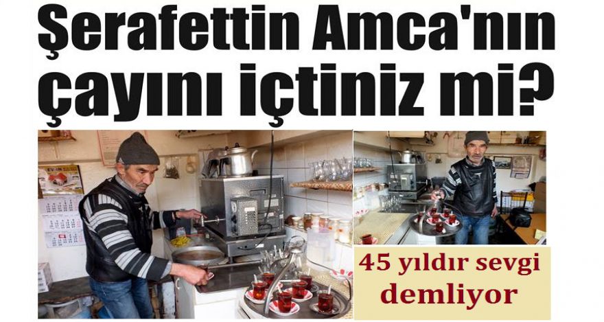 Şerafettin Amca'nın çayını içtiniz mi?