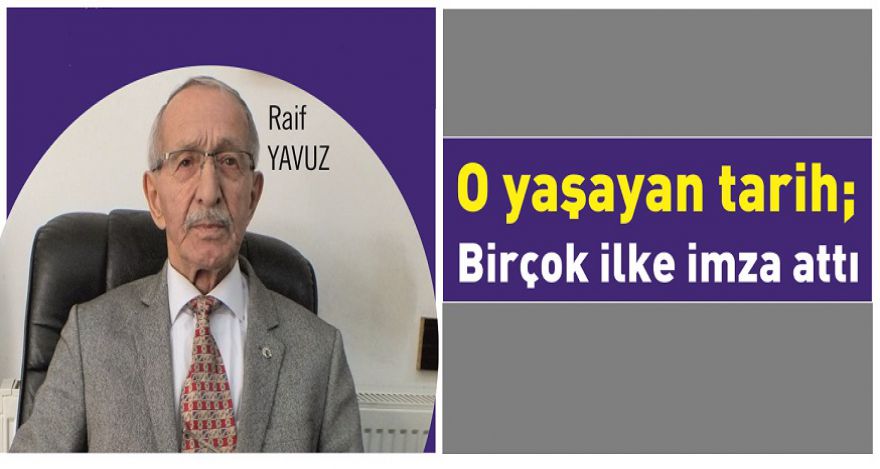 O yaşayan tarih; Birçok ilke imza attı