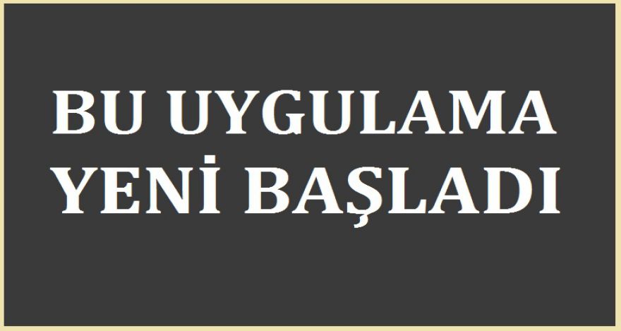 BU UYGULAMA YENİ BAŞLADI!
