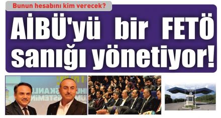 AİBÜ'yü bir FETÖ sanığı yönetiyor!