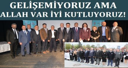 GELİŞEMİYORUZ AMA ALLAH VAR İYİ KUTLUYORUZ!