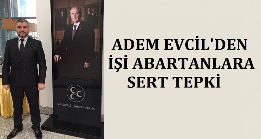 EVCİL'DEN İŞİ ABARTANLARA TEPKİ