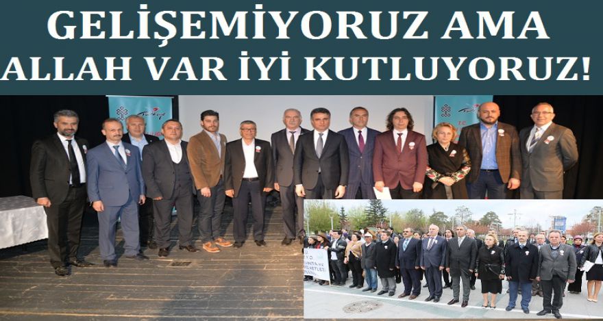 GELİŞEMİYORUZ AMA ALLAH VAR İYİ KUTLUYORUZ!