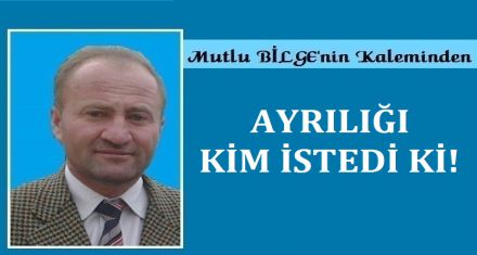 AYRILIĞI KİM İSTEDİ Kİ!