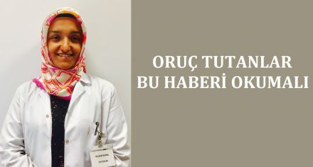 ORUÇ TUTACAKLAR DİKKAT!