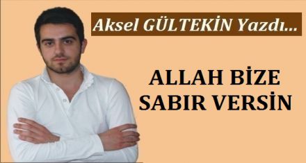 ALLAH BİZE SABIR VERSİN