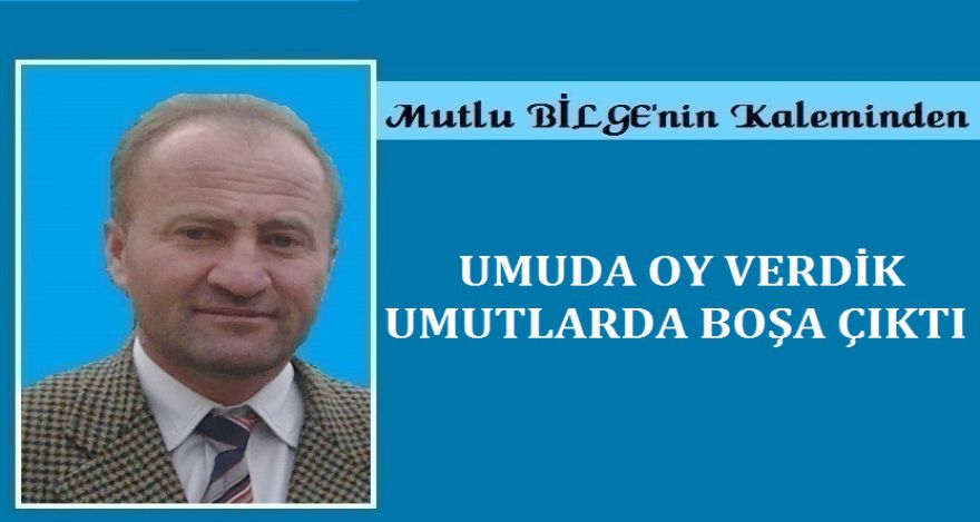 UMUDA OY VERDİK UMUTLAR DA BOŞA ÇIKTI