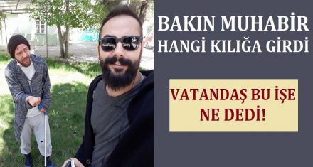 BAKIN MUHABİR HANGİ KILIĞA GİRDİ!