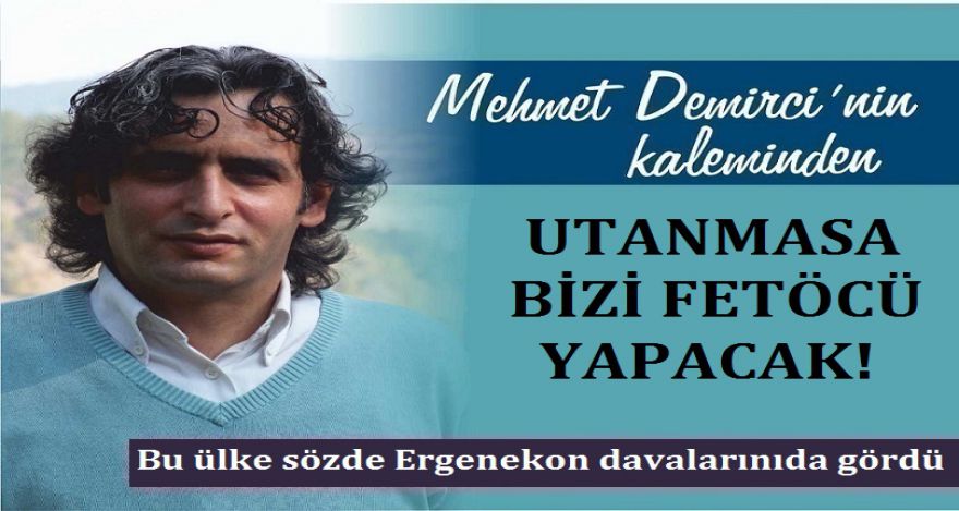 UTANMASA BİZİ FETÖCÜ YAPACAK!