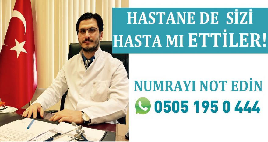 HASTANE DE SİZİ HASTA MI ETTİLER!