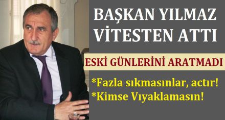 BAŞKAN YILMAZ VİTESTEN ATTI 