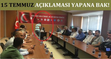 15 TEMMUZ AÇIKLAMASI YAPANA BAK!