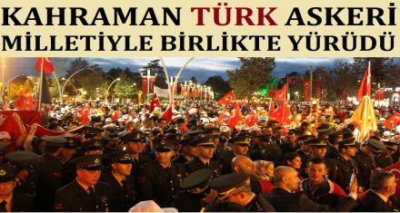 KAHRAMAN TÜRK ASKERİ MİLLETİYLE YÜRÜDÜ