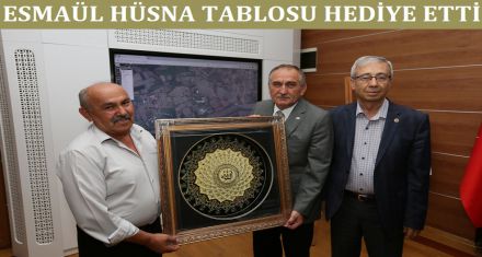 ESMAÜL HÜSNA TABLOSU HEDİYE ETTİ 