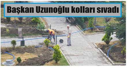 Başkan Uzunoğlu kolları sıvadı 