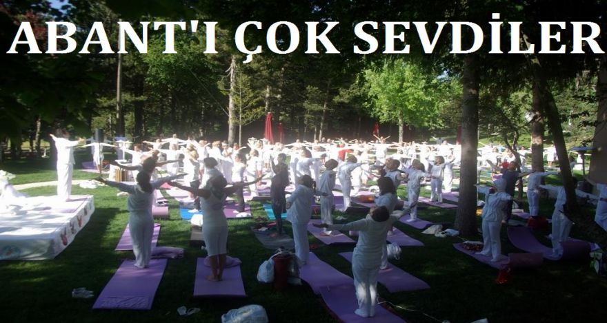 ABANT'I ÇOK SEVDİLER