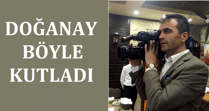 DOĞANAY BÖYLE KUTLADI
