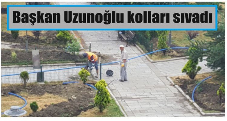 Başkan Uzunoğlu kolları sıvadı