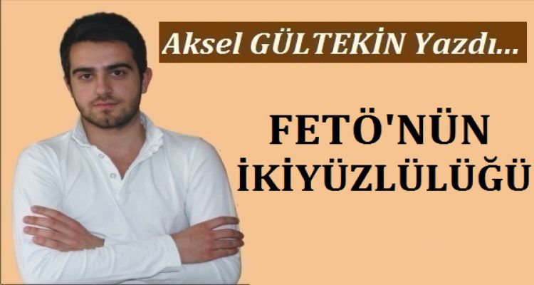 FETÖ'NÜN İKİYÜZLÜLÜĞÜ