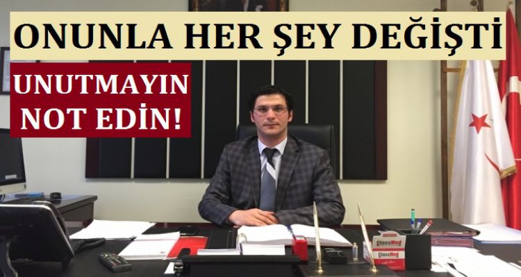 ONUNLA HER ŞEY DEĞİŞTİ