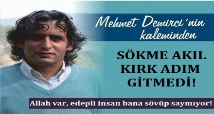 SÖKME AKIL KIRK ADIM GİTMEDİ!