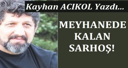 MEYHANEDE KALAN ŞARHOŞ!