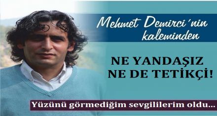 NE YANDAŞIZ NE DE TETİKÇİ