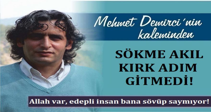 SÖKME AKIL KIRK ADIM GİTMEDİ!