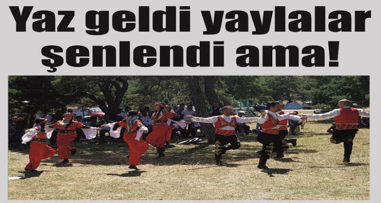 Yaz geldi yaylalar şenlendi ama!