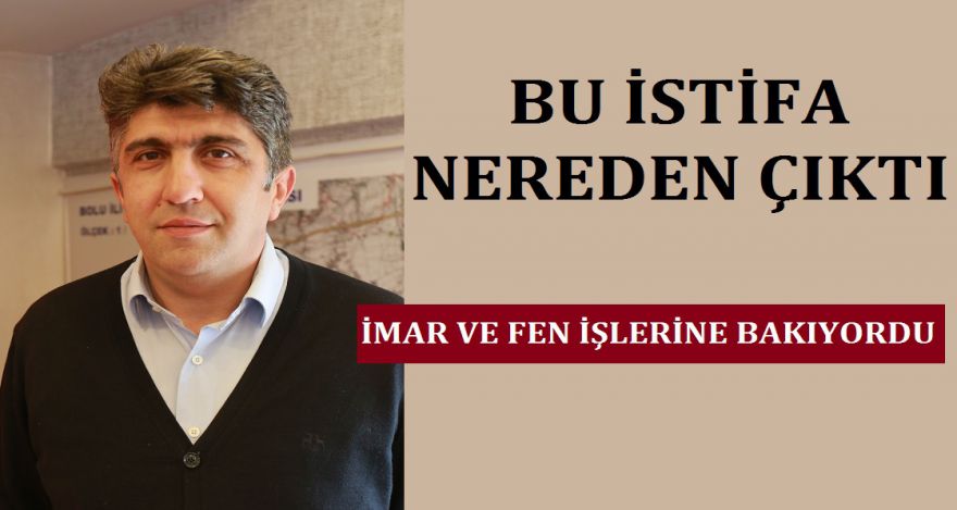 BU İSTİFA NEREDEN ÇIKTI