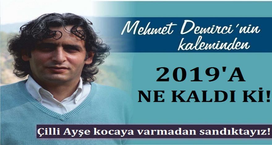 2019'A NE KALDI Kİ!