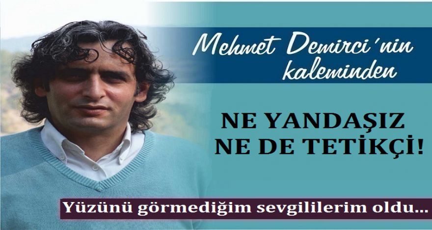 NE YANDAŞIZ NE DE TETİKÇİ