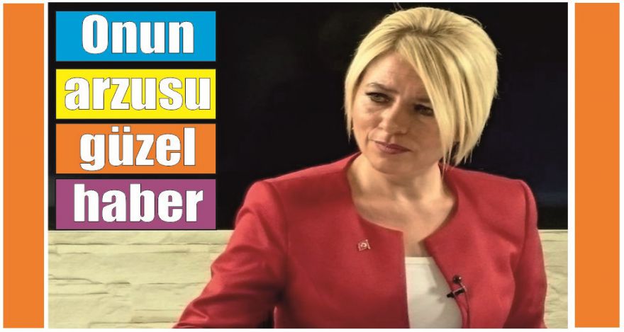 Onun arzusu güzel haber