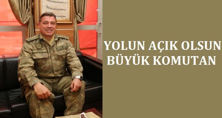 YOLUN AÇIK OLSUN BÜYÜK KOMUTAN