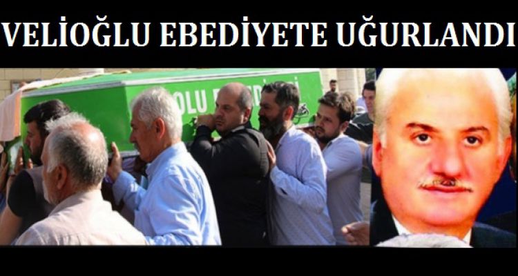 CİHAT VELİOĞLU EBEDİYETE UĞURLANDI