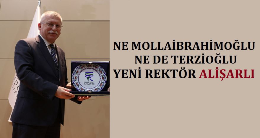 NE TERZİOĞLU NE DE MOLLAİBRAHİMOĞLU YENİ REKTÖR ALİŞARLI