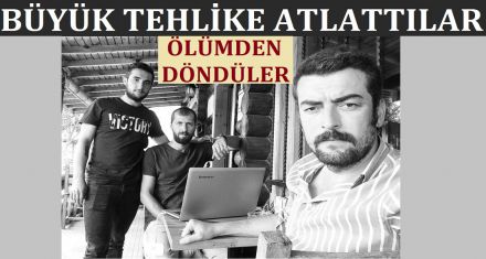 GAZETECİLER ÖLÜMDEN DÖNDÜ
