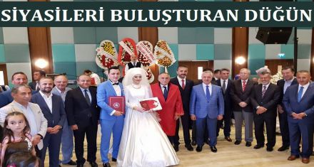 SİYASİLERİ BULUŞTURAN DÜĞÜN 