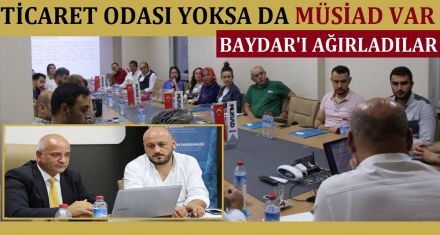 TİCARET ODASI YOKSA DA MÜSİAD VAR