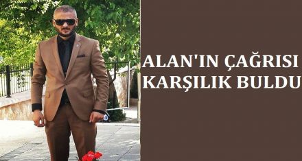 Alan'ın çağrısı karşılık buldu 