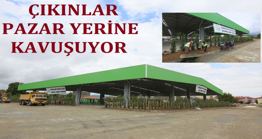 ÇIKINLAR PAZAR YERİNE KAVUŞUYOR