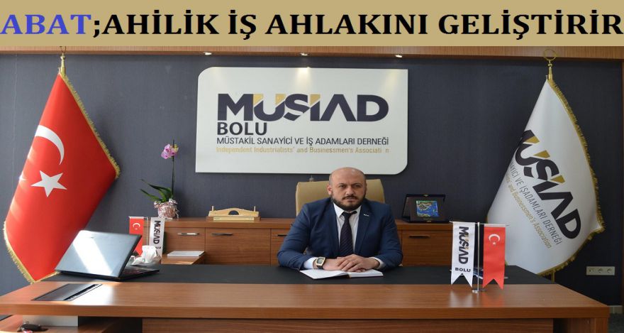 ABAT; AHİLİK İŞ AHLAKINI GELİŞTİRİR