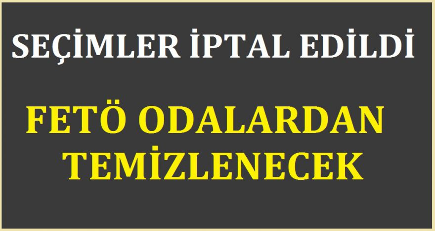 SEÇİMLER İPTAL EDİLDİ