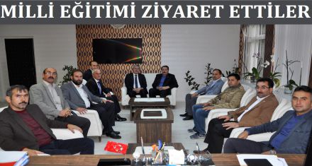 MİLLİ EĞİTİMİ ZİYARET ETTİLER 