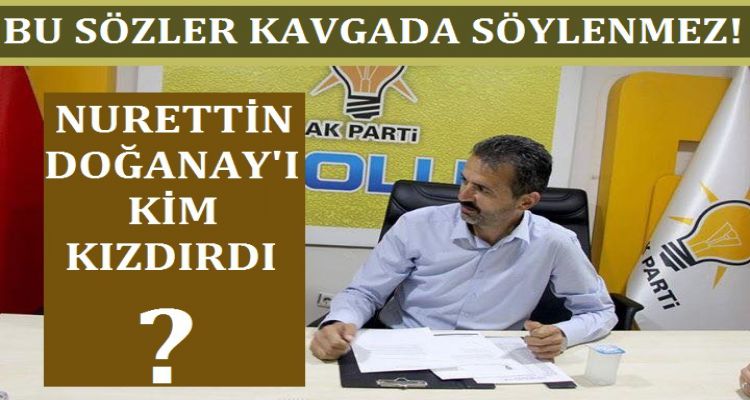 NURETTİN DOĞANAY'I KİM KIZDIRDI?
