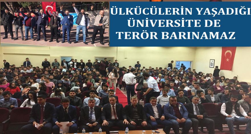 ÜLKÜCÜNÜN YAŞADIĞI ÜNİVERSİTEDE TERÖR YAŞAYAMAZ