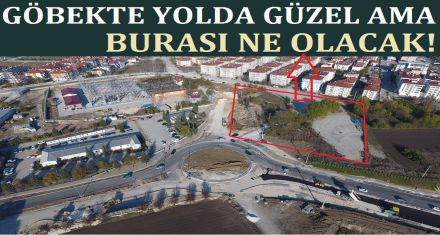 GÖBEKTE YOLDA GÜZEL AMA BURASI NE OLACAK!