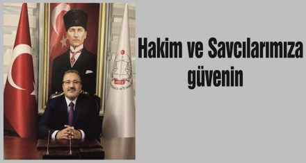 Hakim ve Savcılarımıza güvenin 