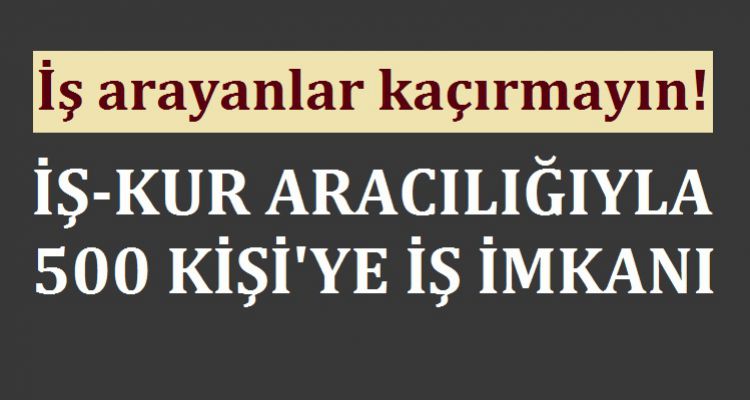 500 KİŞİ İŞE ALINACAK
