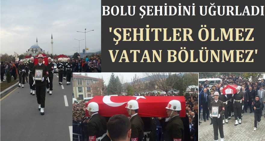 BOLU ŞEHİDİNİ UĞURLADI...